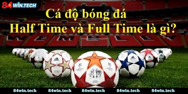 Khái quát về kèo Half Time/Full Time