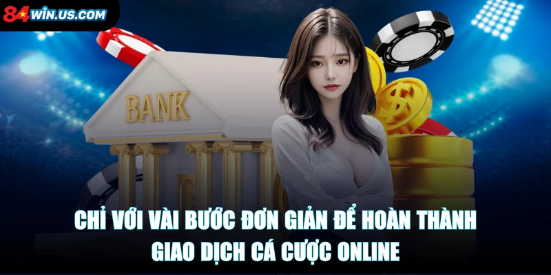 Chỉ với vài bước đơn giản để hoàn thành giao dịch cá cược online 