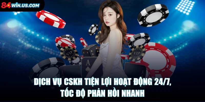 Dịch vụ CSKH tiện lợi hoạt động 24/7, tốc độ phản hồi nhanh 