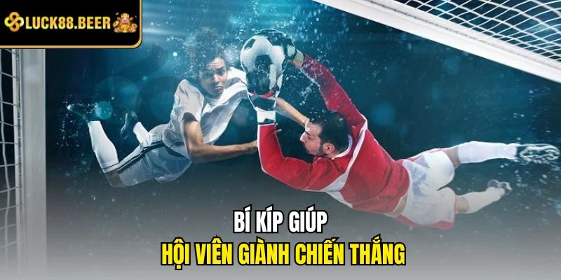 Bí kíp giúp hội viên giành chiến thắng