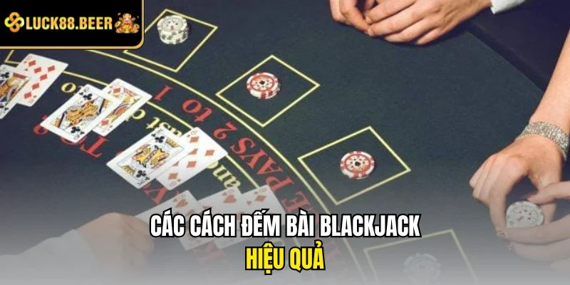 Các cách đếm bài Blackjack hiệu quả