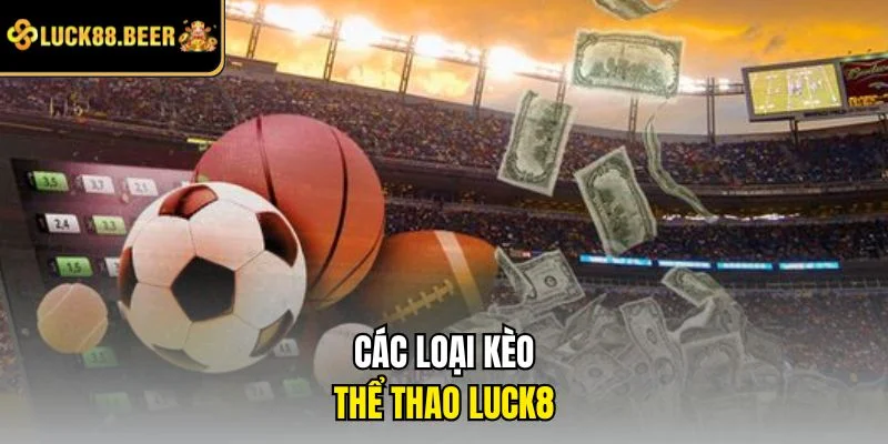 Các loại kèo thể thao LUCK8