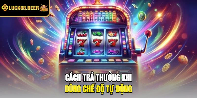 Cách trả thưởng khi dùng chế độ tự động