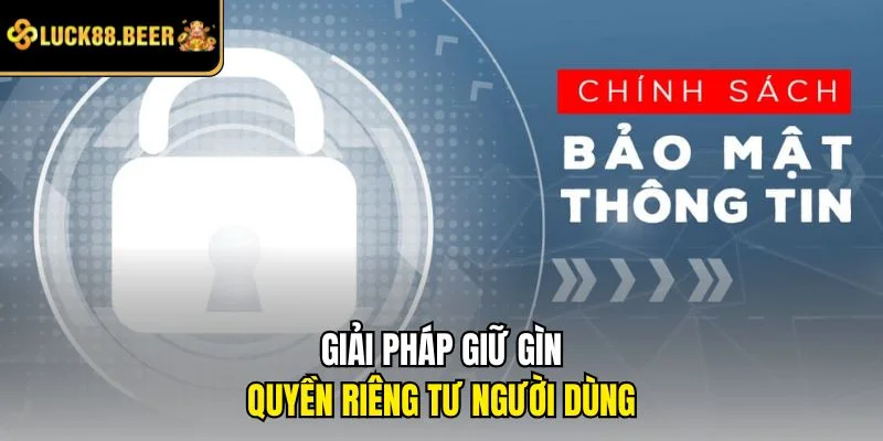 Giải pháp giữ gìn quyền riêng tư người dùng