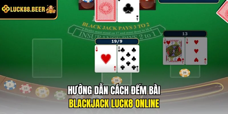 Hướng dẫn cách đếm bài Blackjack LUCK8 online