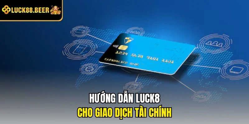 Hướng dẫn LUCK8 cho giao dịch tài chính 