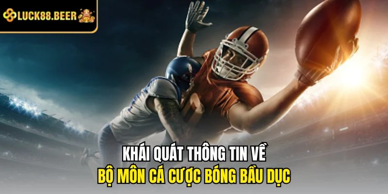Khái quát thông tin về bộ môn cá cược bóng bầu dục