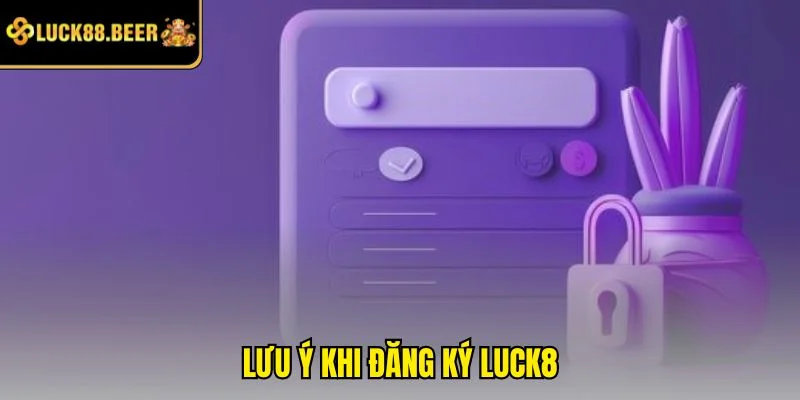 Lưu ý khi đăng ký LUCK8