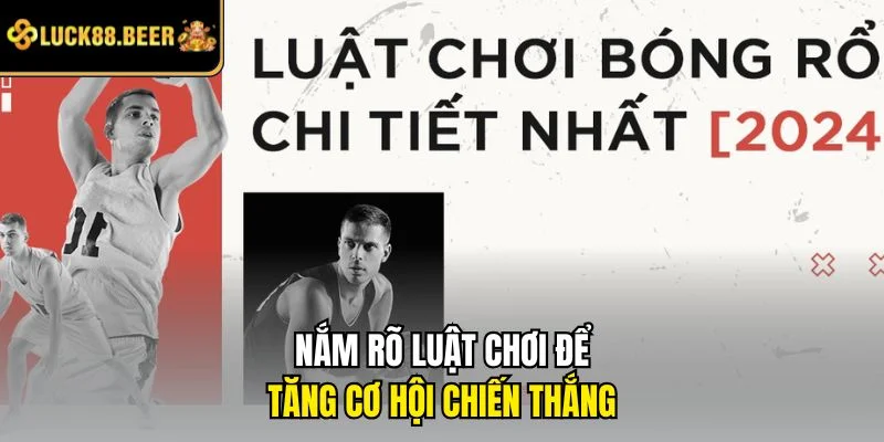 Nắm rõ luật chơi để tăng cơ hội chiến thắng