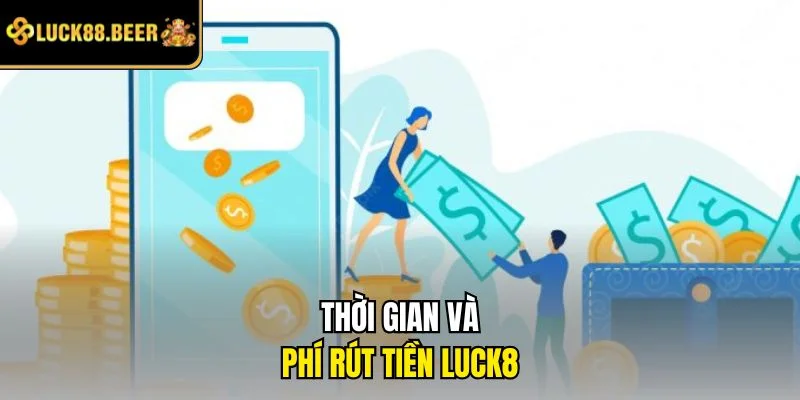 Thời gian và phí rút tiền LUCK8