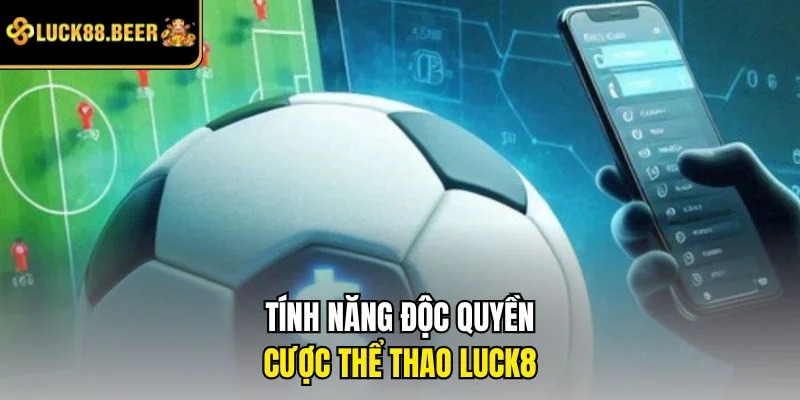 Tính năng độc quyền cược thể thao LUCK8