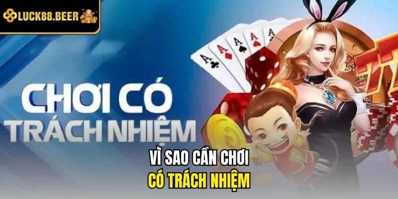 Vì sao cần chơi có trách nhiệm